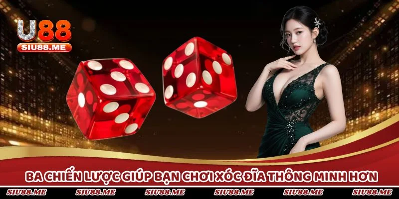 Ba chiến lược giúp bạn chơi xóc đĩa thông minh hơn