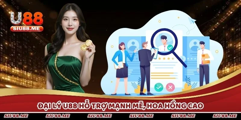 Đại lý U88  hỗ trợ mạnh mẽ, hoa hồng cao, thanh toán minh bạch