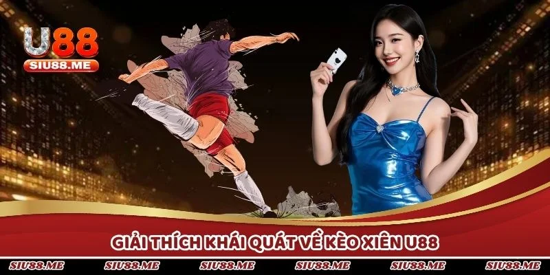 Giải thích khái quát về kèo xiên U88 để nắm được bản chất 