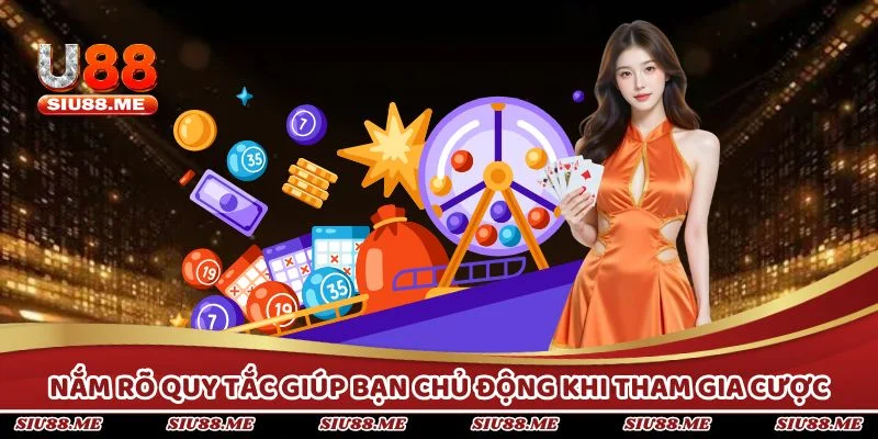 Nắm rõ quy tắc giúp bạn chủ động khi tham gia cược