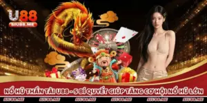 Nổ Hũ Thần Tài U88 - 5 Bí Quyết Giúp Tăng Cơ Hội Nổ Hũ Lớn