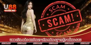 U88 Lừa Đảo Không? Sự Thật Minh Bạch & Bằng Chứng Uy Tín